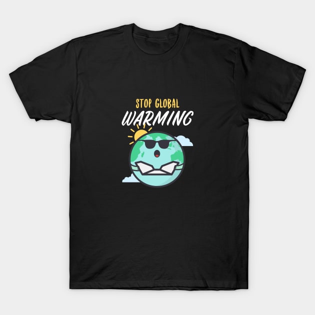 Stop Global Warming T-Shirt by Doris4all